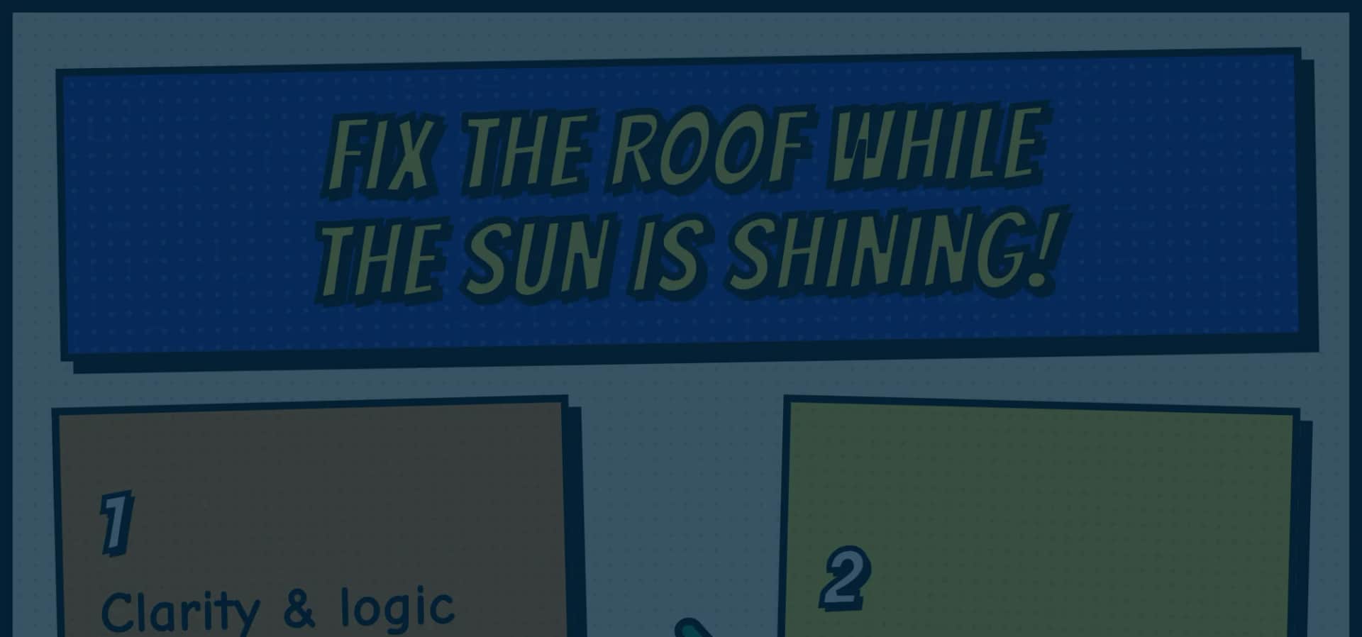 Part 2: The fix, in summary, and how long it takes. Comic-style banner reading Fix the roof while the sun is shining