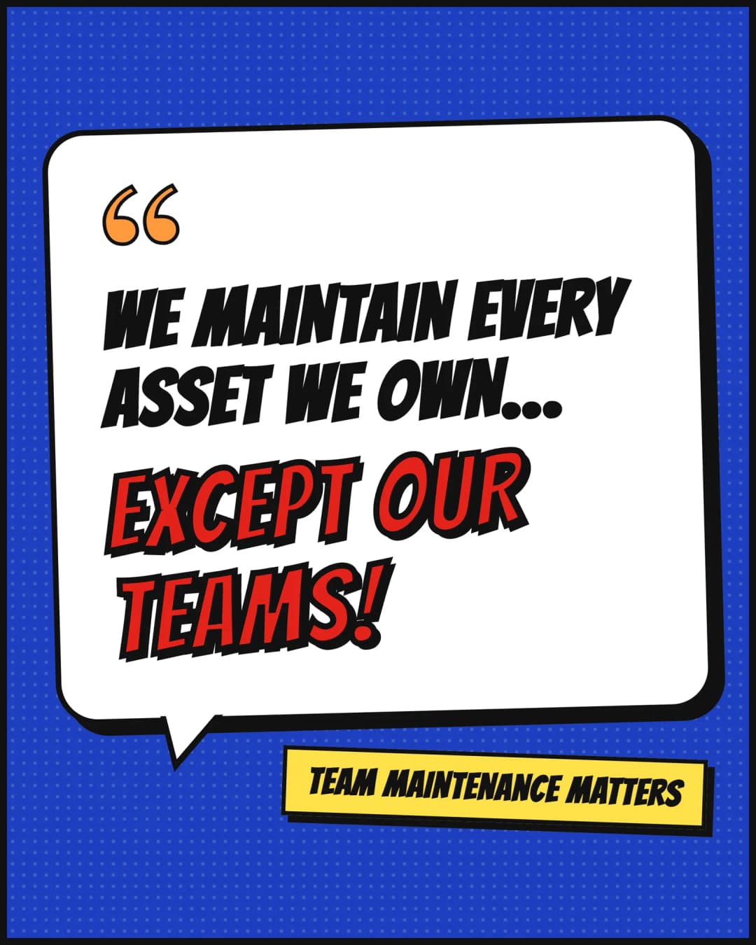 Comic-style speech bubble reading: we maintain every asset we own — except our teams! Beneath it, the line team maintenance matters.